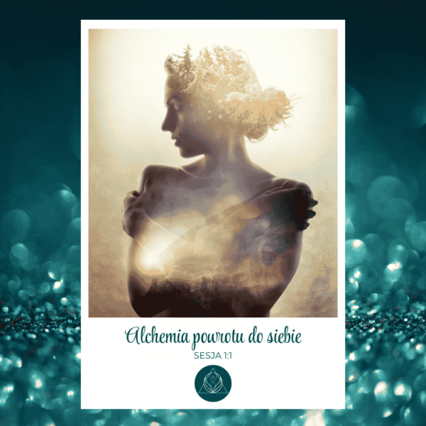 Sesja 1:1 – Alchemia powrotu do siebie